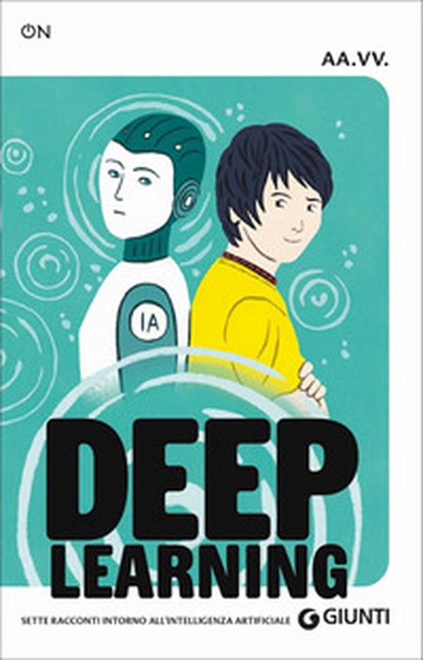 Deep learning. Sette racconti intorno all'intelligenza artificiale - Librerie.coop Deep learning. Sette racconti intorno all'intelligenza artificiale - Librerie.coop