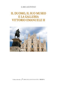 Il Duomo, il suo Museo e la Galleria Vittorio Emanuele II. Ediz. italiana e inglese - Librerie.coop