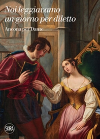 Noi leggiavamo un giorno per diletto. Ancona per Dante - Librerie.coop