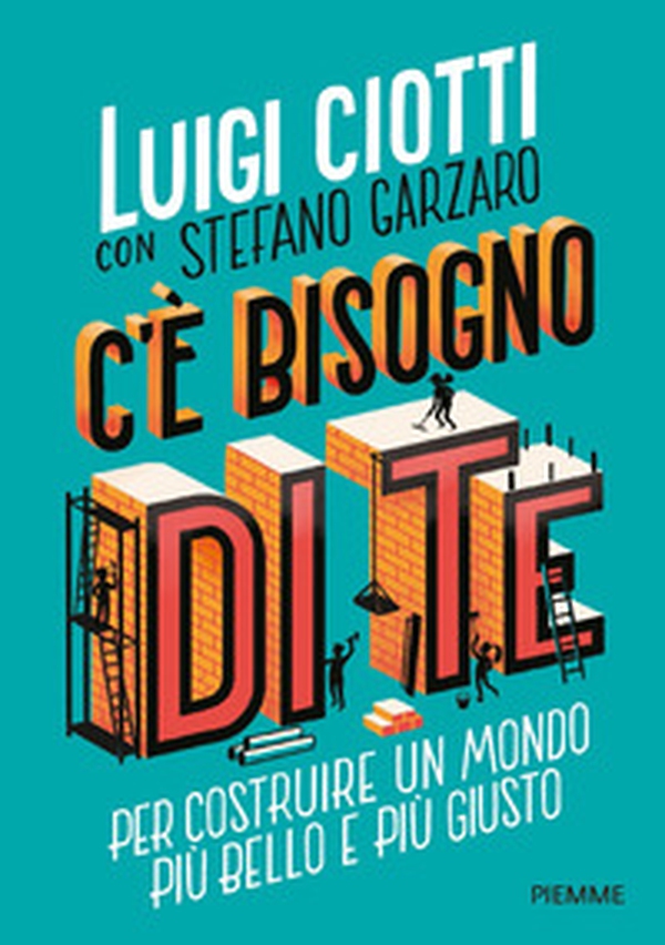 C'è bisogno di te. Per costruire un mondo più bello e più giusto - Librerie.coop C'è bisogno di te. Per costruire un mondo più bello e più giusto - Librerie.coop