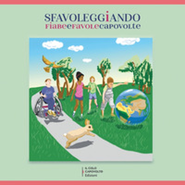 Sfavoleggiando. Fiabe e favole capovolte - Librerie.coop