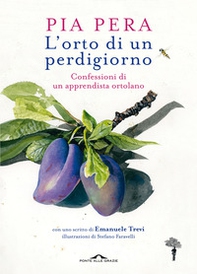 L'orto di un perdigiorno. Confessioni di un apprendista ortolano - Librerie.coop