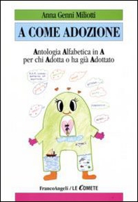 A come adozione. Antologia alfabetica in «A» per chi adotta o ha già adottato - Librerie.coop A come adozione. Antologia alfabetica in «A» per chi adotta o ha già adottato - Librerie.coop