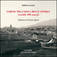 Varese tra Expo e Belle Epoque. Accadde 100 anni fa - Librerie.coop Varese tra Expo e Belle Epoque. Accadde 100 anni fa - Librerie.coop