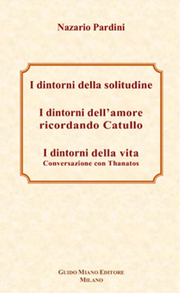 I dintorni della solitudine-I dintorni dell'amore ricordando Catullo-I dintorni della vita. Conversazione con Thanatos - Librerie.coop I dintorni della solitudine-I dintorni dell'amore ricordando Catullo-I dintorni della vita. Conversazione con Thanatos - Librerie.coop
