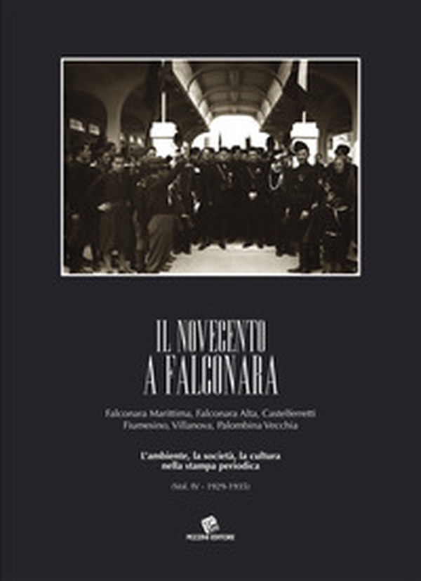 Il Novecento a Falconara. Falconara Marittima, Falconara Alta, Castelferretti Fiumesino, Villanova, Palombina Vecchia. L'ambiente, la società, la cultura nella stampa periodica - Vol. 4 - Librerie.coop