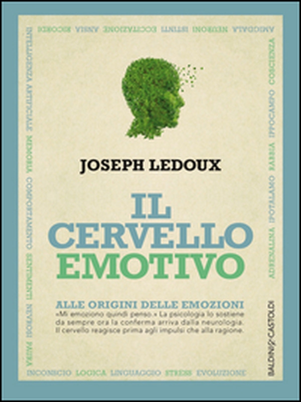 Il cervello emotivo. Alle origini delle emozioni - Librerie.coop Il cervello emotivo. Alle origini delle emozioni - Librerie.coop