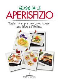 Voglia di aperisfizio. Tante idee per uno stuzzicante aperitivo all'italiana - Librerie.coop