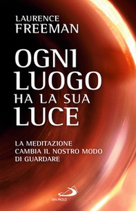 Ogni luogo ha la sua luce. La meditazione cambia il nostro modo di guardare - Librerie.coop