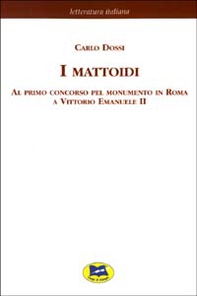 I mattoidi al primo concorso pel monumento in Roma a Vittorio Emanuele II [1884] - Librerie.coop