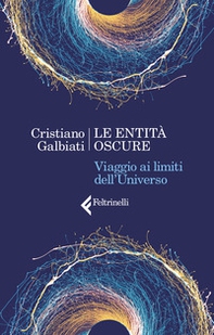 Le entità oscure. Viaggio ai limiti dell'Universo - Librerie.coop Le entità oscure. Viaggio ai limiti dell'Universo - Librerie.coop