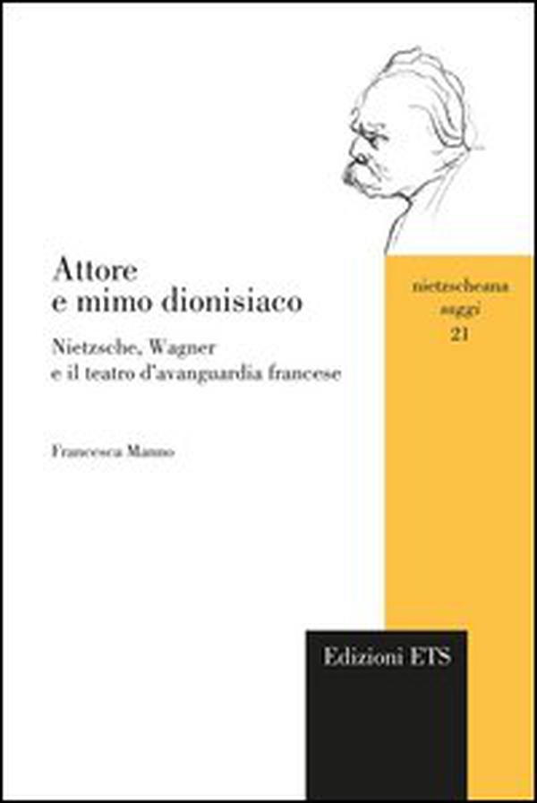 Attore e mimo dionisiaco. Nietzsche, Wagner e il teatro d'avanguardia francese - Librerie.coop Attore e mimo dionisiaco. Nietzsche, Wagner e il teatro d'avanguardia francese - Librerie.coop