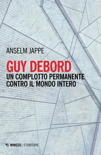 Guy Debord. Un complotto permanente contro il mondo intero - Librerie.coop Guy Debord. Un complotto permanente contro il mondo intero - Librerie.coop