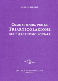 Come si opera per la triarticolazione dell'organismo sociale. Corso per oratori - Librerie.coop