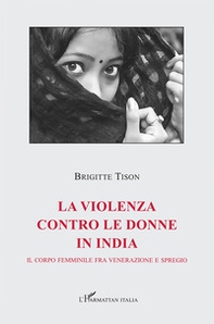 La violenza contro le donne in India. Il corpo femminile fra venerazione e spregio - Librerie.coop