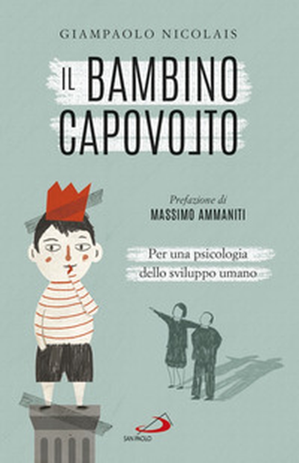 Il bambino capovolto. Per una psicologia dello sviluppo umano - Librerie.coop Il bambino capovolto. Per una psicologia dello sviluppo umano - Librerie.coop