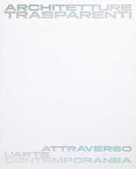 Architetture trasparenti. Attraverso l'arte contemporanea. Catalogo della mostra (Passariano di Codroipo, 8 giugno-26 ottobre 2025). Ediz. italiana e inglese - Librerie.coop Architetture trasparenti. Attraverso l'arte contemporanea. Catalogo della mostra (Passariano di Codroipo, 8 giugno-26 ottobre 2025). Ediz. italiana e inglese - Librerie.coop