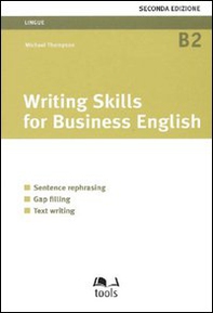 Writing skills for business english. Sentence rephrasing, gap filling, text writing - Librerie.coop