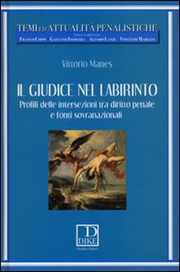 Il giudice nel labirinto. Profili delle intersezioni tra diritto penale e fonti sovranazionali - Librerie.coop Il giudice nel labirinto. Profili delle intersezioni tra diritto penale e fonti sovranazionali - Librerie.coop