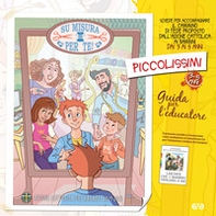 Su misura per te! Piccolissimi. Il cammino di fede per i bambini 3-5 anni. Guida per l'educatore - Librerie.coop