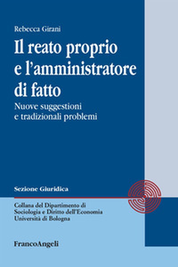 Il reato proprio e l'amministratore di fatto. Nuove suggestioni e tradizionali problemi - Librerie.coop Il reato proprio e l'amministratore di fatto. Nuove suggestioni e tradizionali problemi - Librerie.coop