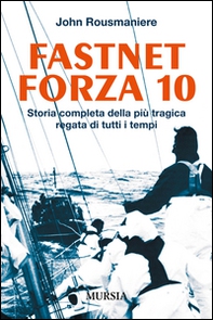 Fastnet forza 10. Storia completa della più tragica regata di tutti i tempi - Librerie.coop