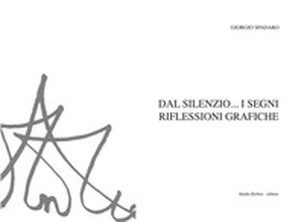 Dal silenzio... i segni. Riflessioni grafiche - Librerie.coop Dal silenzio... i segni. Riflessioni grafiche - Librerie.coop