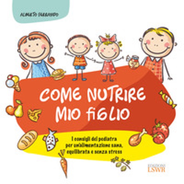 Come nutrire mio figlio. I consigli del pediatra per un'alimentazione sana, equilibrata e senza stress - Librerie.coop Come nutrire mio figlio. I consigli del pediatra per un'alimentazione sana, equilibrata e senza stress - Librerie.coop