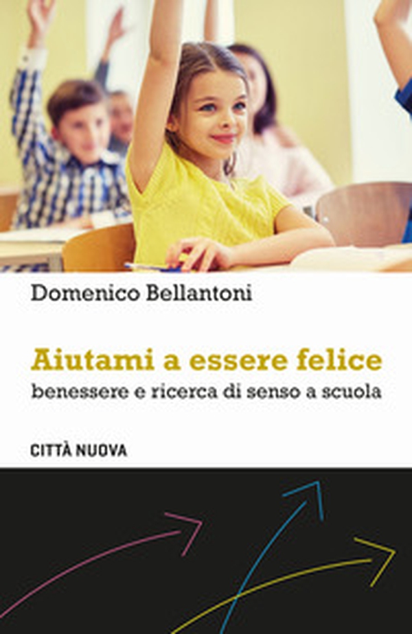 Aiutami a essere felice. Benessere e ricerca di senso a scuola - Librerie.coop Aiutami a essere felice. Benessere e ricerca di senso a scuola - Librerie.coop