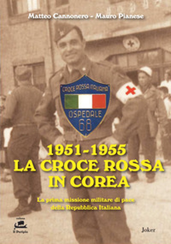 1951-1955 La Croce Rossa in Corea. La prima missione militare di pace della Repubblica Italiana - Librerie.coop 1951-1955 La Croce Rossa in Corea. La prima missione militare di pace della Repubblica Italiana - Librerie.coop