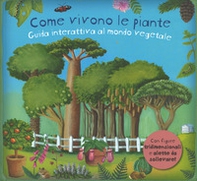 Come vivono le piante. Guida interattiva al mondo vegetale. Libro pop-up - Librerie.coop