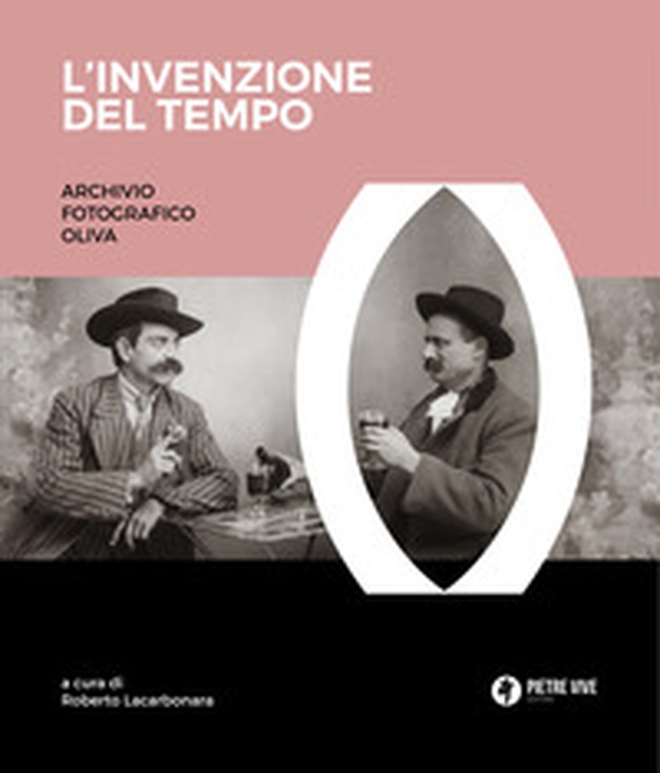 L'invenzione del tempo. Archivio fotografico Oliva - Librerie.coop L'invenzione del tempo. Archivio fotografico Oliva - Librerie.coop