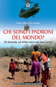 Chi sono i padroni del mondo? 50 domande sul debito estero dei Paesi poveri - Librerie.coop