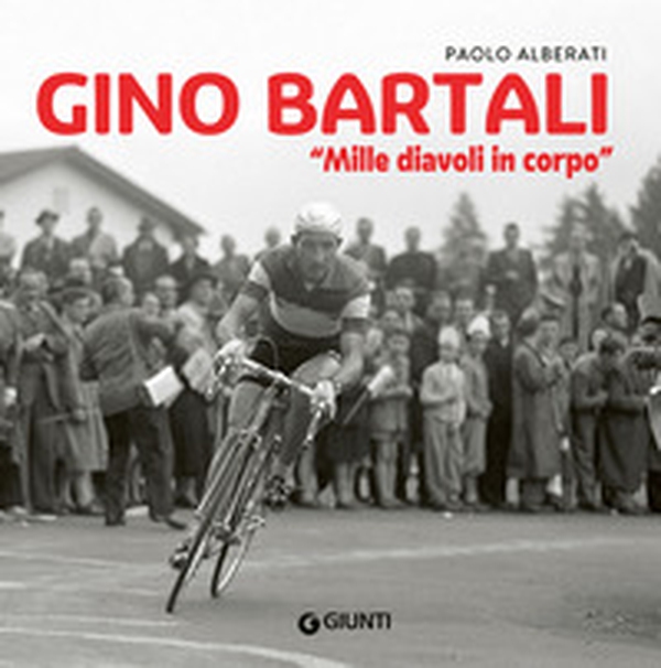 Gino Bartali. «Mille diavoli in corpo» - Librerie.coop Gino Bartali. «Mille diavoli in corpo» - Librerie.coop