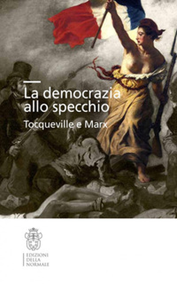 La democrazia allo specchio. Tocqueville e Marx - Librerie.coop La democrazia allo specchio. Tocqueville e Marx - Librerie.coop