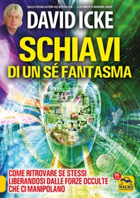 Schiavi di un sé fantasma. Come ritrovare se stessi liberandosi dalle forze occulte che ci manipolano - Librerie.coop