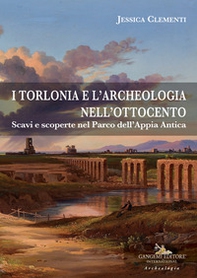 I Torlonia e l'archeologia nell'Ottocento. Scavi e scoperte nel Parco dell'Appia Antica - Librerie.coop