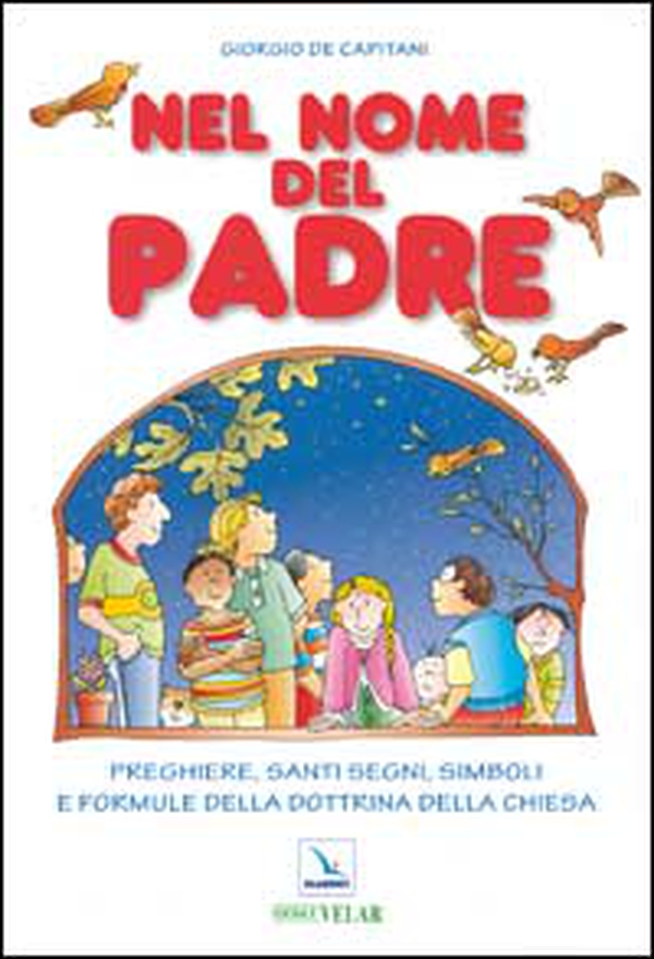 Nel nome del Padre. Preghiere, santi segni, simboli e formule della dottrina della Chiesa - Librerie.coop Nel nome del Padre. Preghiere, santi segni, simboli e formule della dottrina della Chiesa - Librerie.coop
