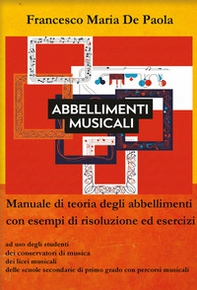 Abbellimenti musicali. Manuale di teoria degli abbellimenti con esempi di risoluzione ed esercizi - Librerie.coop