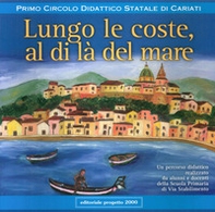 Lungo le coste, al di là del mare. Un percorso didattico realizzato da alunni e docenti della Scuola primaria di via Stabilimento - Librerie.coop