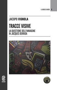Tracce visive. La questione dell'immagine in Jacques Derrida - Librerie.coop
