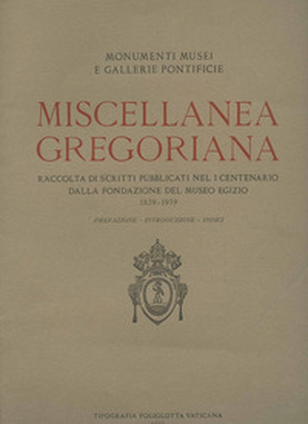 Miscellanea gregoriana. Raccolta di scritti pubblicati nel 1° centenario della fondazione del Pontificio museo egizio (1839-1939) - Librerie.coop Miscellanea gregoriana. Raccolta di scritti pubblicati nel 1° centenario della fondazione del Pontificio museo egizio (1839-1939) - Librerie.coop