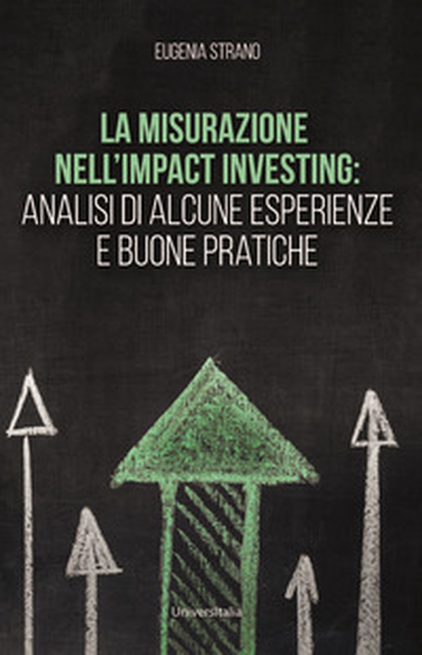 La misurazione nell'Impact Investing: analisi di alcune esperienze e buone pratiche - Librerie.coop La misurazione nell'Impact Investing: analisi di alcune esperienze e buone pratiche - Librerie.coop