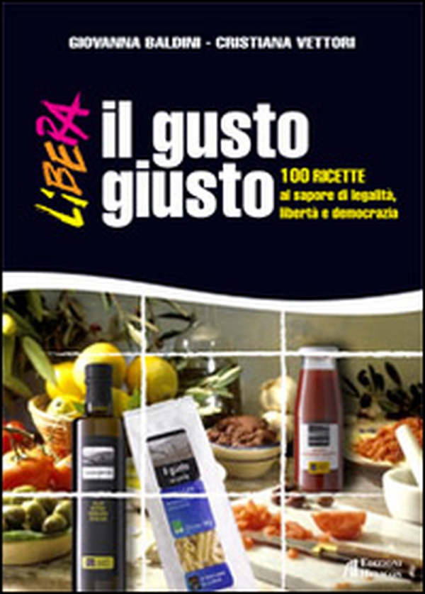 Il gusto giusto. 100 ricette al sapore di legalità, libertà e democrazia - Librerie.coop Il gusto giusto. 100 ricette al sapore di legalità, libertà e democrazia - Librerie.coop