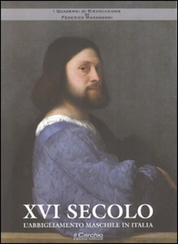 XVI Secolo. L'abbigliamento maschile in Italia - Librerie.coop XVI Secolo. L'abbigliamento maschile in Italia - Librerie.coop