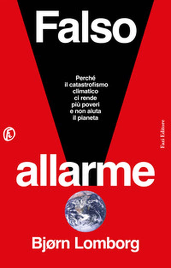 Falso allarme. Perché il catastrofismo climatico ci rende più poveri e non aiuta il pianeta - Librerie.coop Falso allarme. Perché il catastrofismo climatico ci rende più poveri e non aiuta il pianeta - Librerie.coop