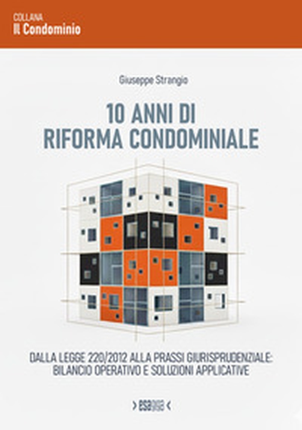 10 anni di riforma condominiale. Dalla Legge 220/2012 alla prassi giurisprudenziale: bilancio operativo e soluzioni applicative - Librerie.coop