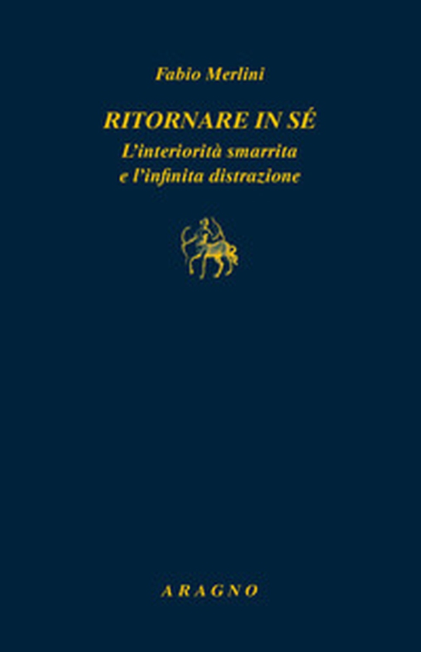 Ritornare in sé. L'interiorità smarrita e l'infinita distrazione - Librerie.coop Ritornare in sé. L'interiorità smarrita e l'infinita distrazione - Librerie.coop