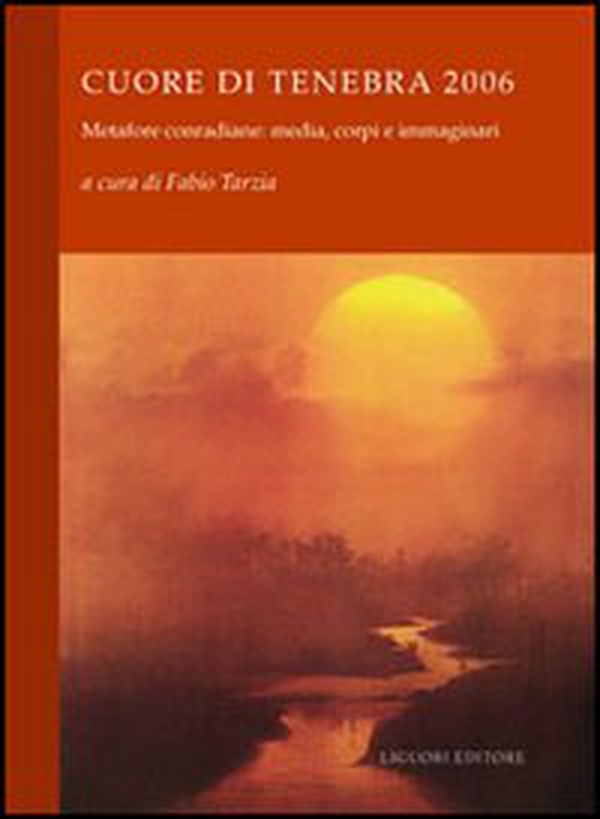 Cuore di tenebra 2006. Metafore conradiane: media, corpi e immaginari - Librerie.coop Cuore di tenebra 2006. Metafore conradiane: media, corpi e immaginari - Librerie.coop