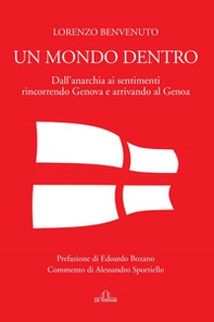 Un mondo dentro. Dall'anarchia ai sentimenti rincorrendo Genova e arrivando al Genoa - Librerie.coop